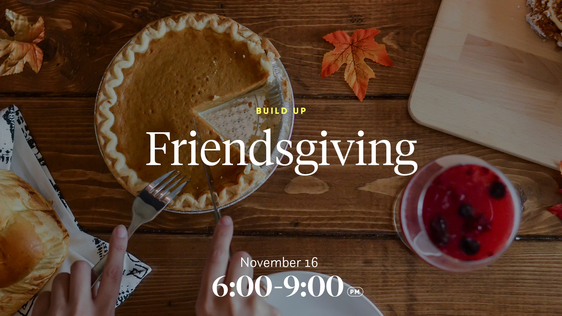 buildup friendsgiving: november 16 6 - 9 pm