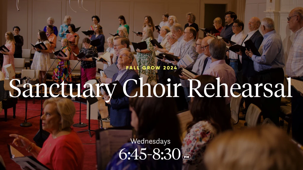 sanctuary choir rehearsal: wednesdays 6:45 - 8:30 pm