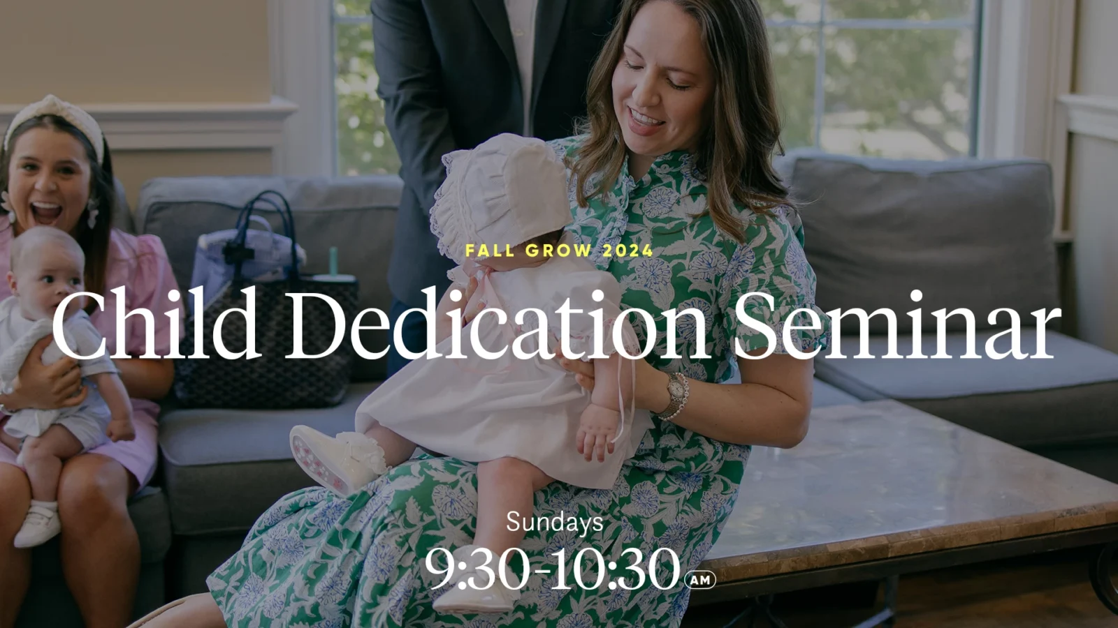 child dedication seminar: sundays 9:30 - 10:30 am